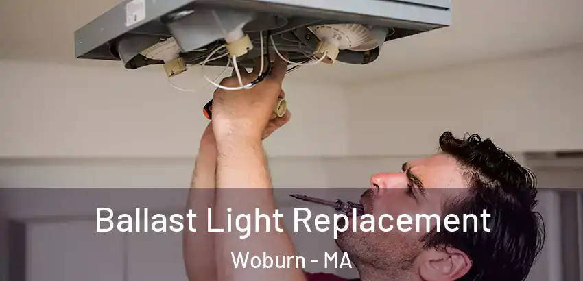 Ballast Light Replacement Woburn - MA