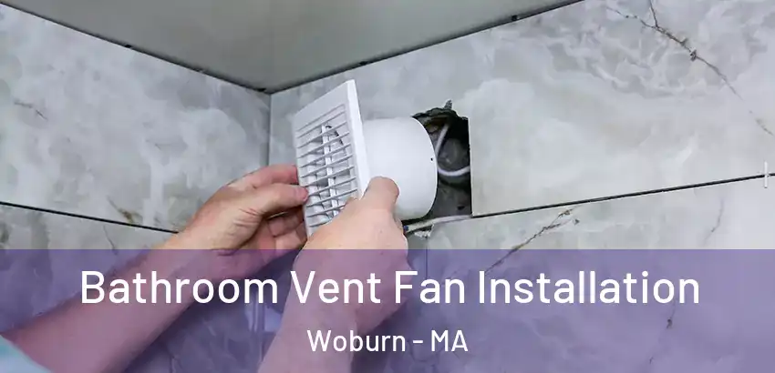 Bathroom Vent Fan Installation Woburn - MA