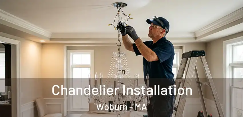 Chandelier Installation Woburn - MA