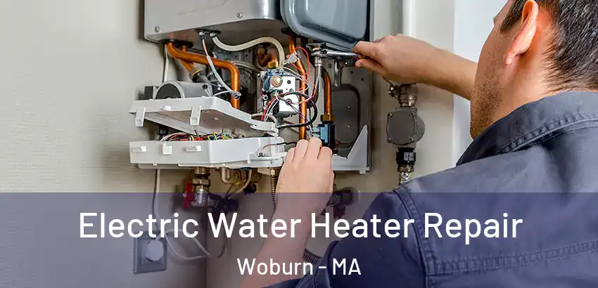  Electric Water Heater Repair Woburn - MA