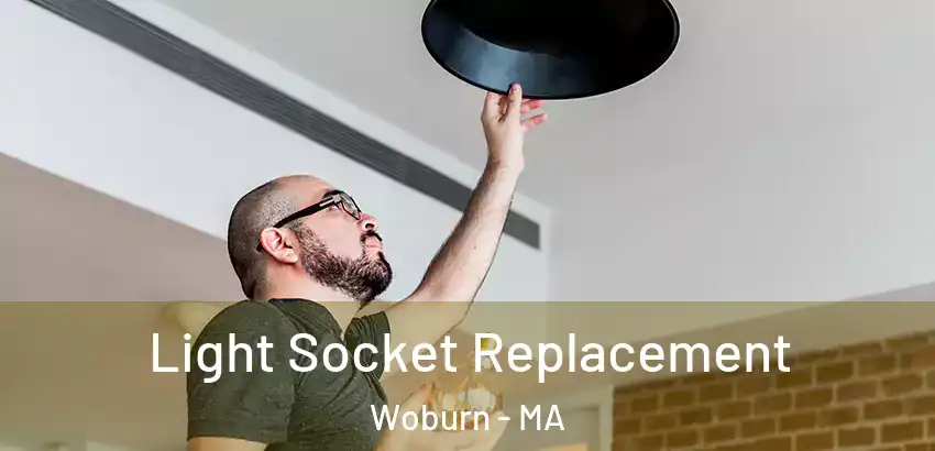 Light Socket Replacement Woburn - MA