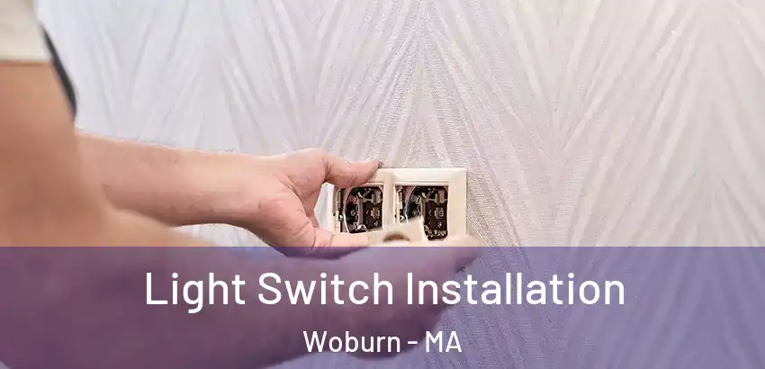 Light Switch Installation Woburn - MA