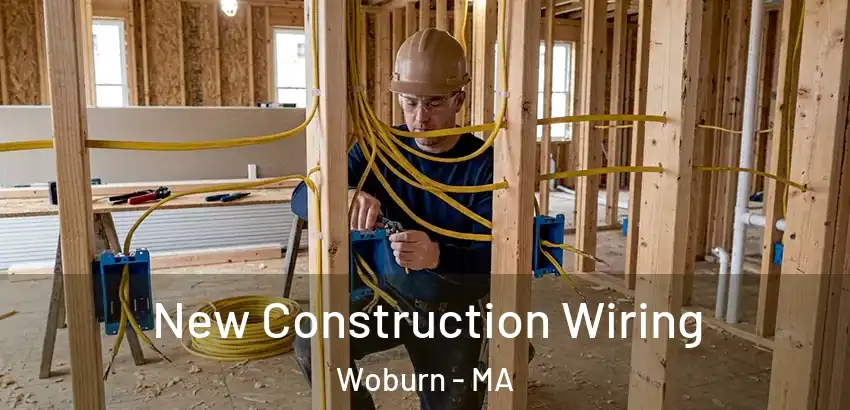 New Construction Wiring Woburn - MA